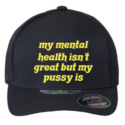My Mental Health IsnT Great But My Pussy Is Cat Pet Paws Flexfit Unipanel Trucker Cap