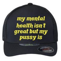 My Mental Health IsnT Great But My Pussy Is Cat Pet Paws Flexfit Unipanel Trucker Cap