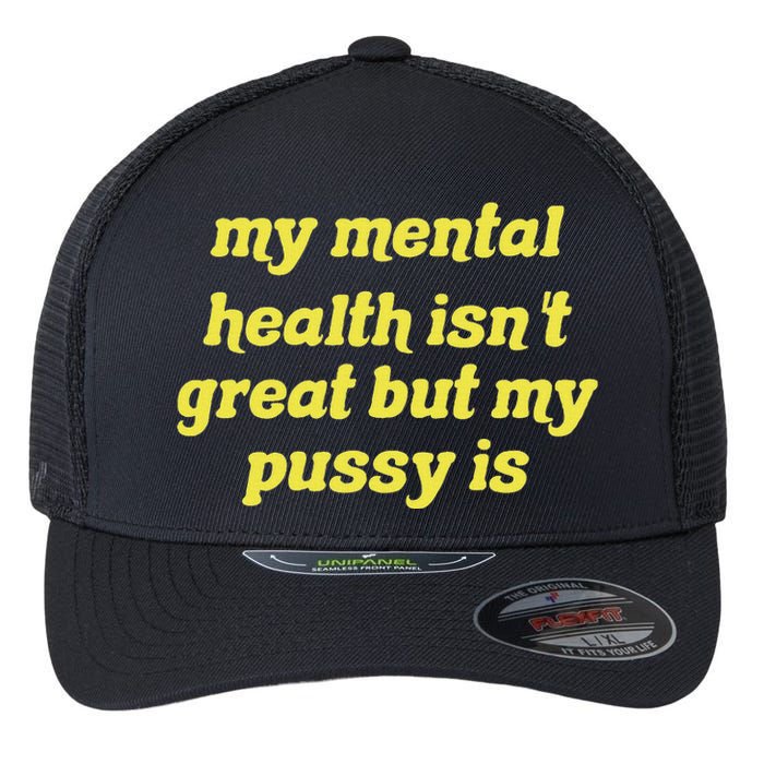 My Mental Health IsnT Great But My Pussy Is Cat Pet Paws Flexfit Unipanel Trucker Cap