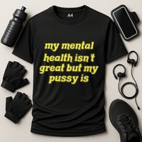 My Mental Health IsnT Great But My Pussy Is Cat Pet Paws Cooling Performance Crew T-Shirt