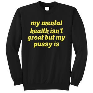 My Mental Health IsnT Great But My Pussy Is Cat Pet Paws Sweatshirt