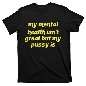 My Mental Health IsnT Great But My Pussy Is Cat Pet Paws T-Shirt