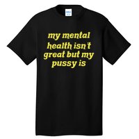 My Mental Health IsnT Great But My Pussy Is Cat Pet Paws Tall T-Shirt