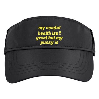 My Mental Health IsnT Great But My Pussy Is Cat Pet Paws Adult Drive Performance Visor