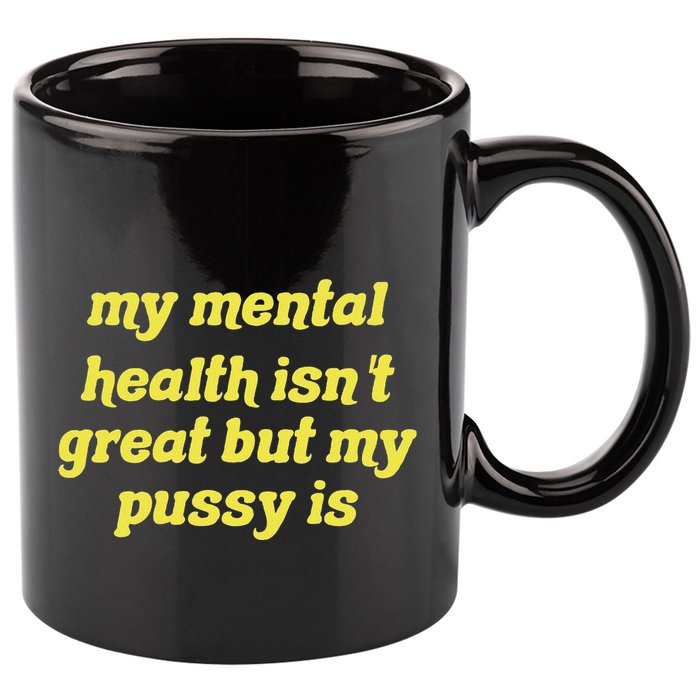 My Mental Health IsnT Great But My Pussy Is Cat Pet Paws 11oz C Handle Ceramic Mug