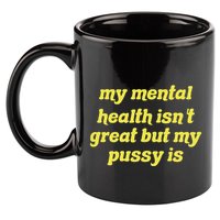 My Mental Health IsnT Great But My Pussy Is Cat Pet Paws 11oz C Handle Ceramic Mug