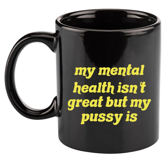My Mental Health IsnT Great But My Pussy Is Cat Pet Paws 11oz C Handle Ceramic Mug