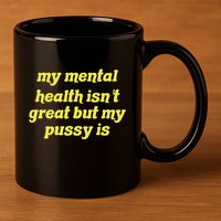 My Mental Health IsnT Great But My Pussy Is Cat Pet Paws 11oz C Handle Ceramic Mug