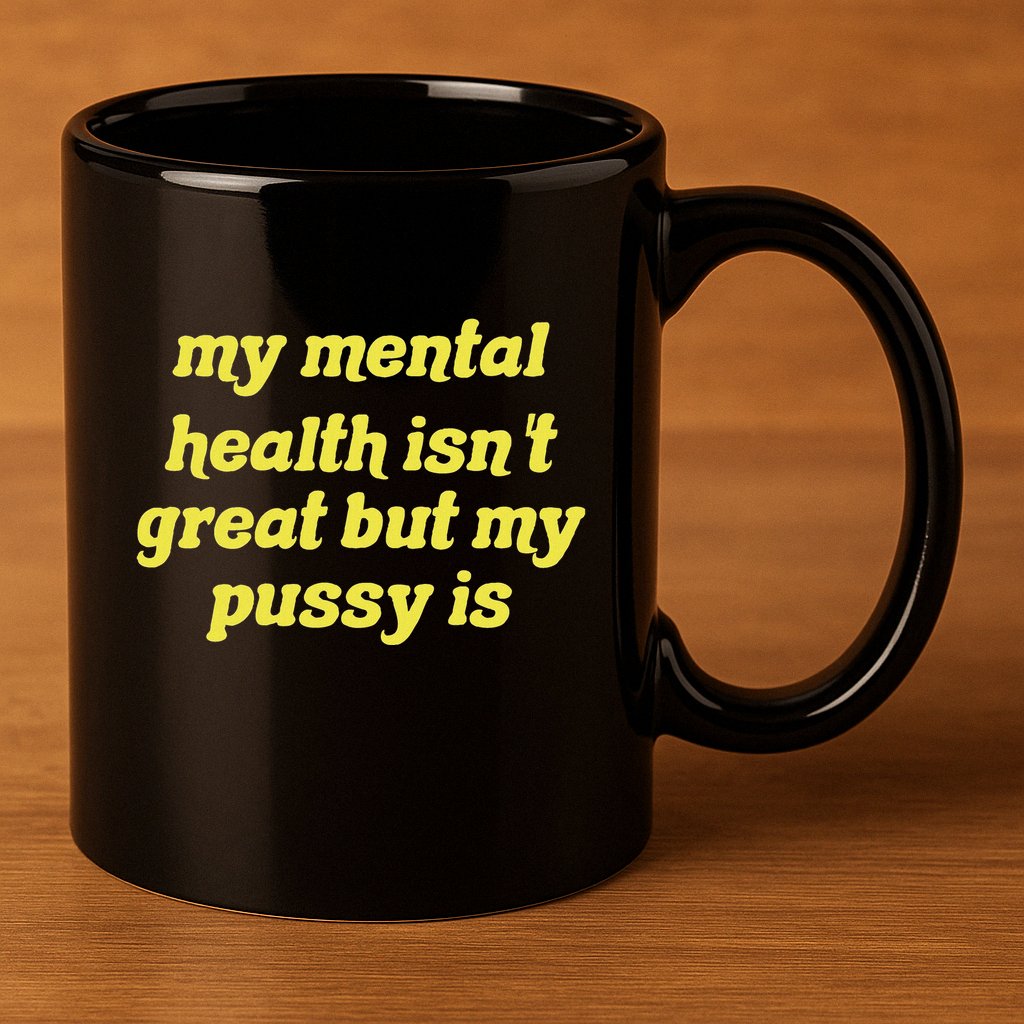 My Mental Health IsnT Great But My Pussy Is Cat Pet Paws 11oz C Handle Ceramic Mug