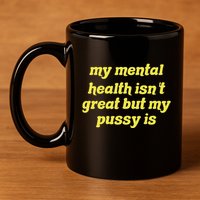 My Mental Health IsnT Great But My Pussy Is Cat Pet Paws 11oz C Handle Ceramic Mug