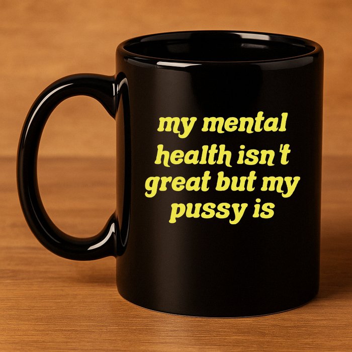 My Mental Health IsnT Great But My Pussy Is Cat Pet Paws 11oz C Handle Ceramic Mug