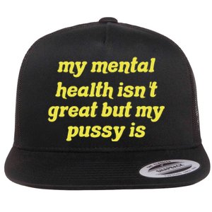 My Mental Health IsnT Great But My Pussy Is Cat Pet Paws Flat Bill Trucker Hat