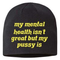 My Mental Health IsnT Great But My Pussy Is Cat Pet Paws Sustainable Beanie