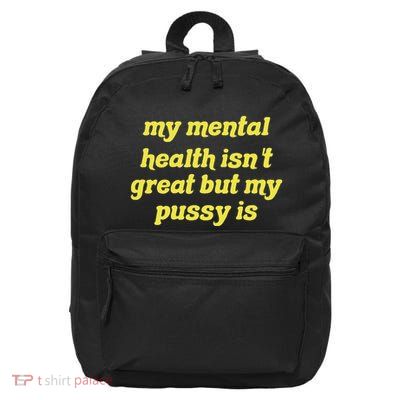 My Mental Health IsnT Great But My Pussy Is Cat Pet Paws 16 in Basic Backpack
