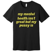 My Mental Health IsnT Great But My Pussy Is Cat Pet Paws Premium T-Shirt