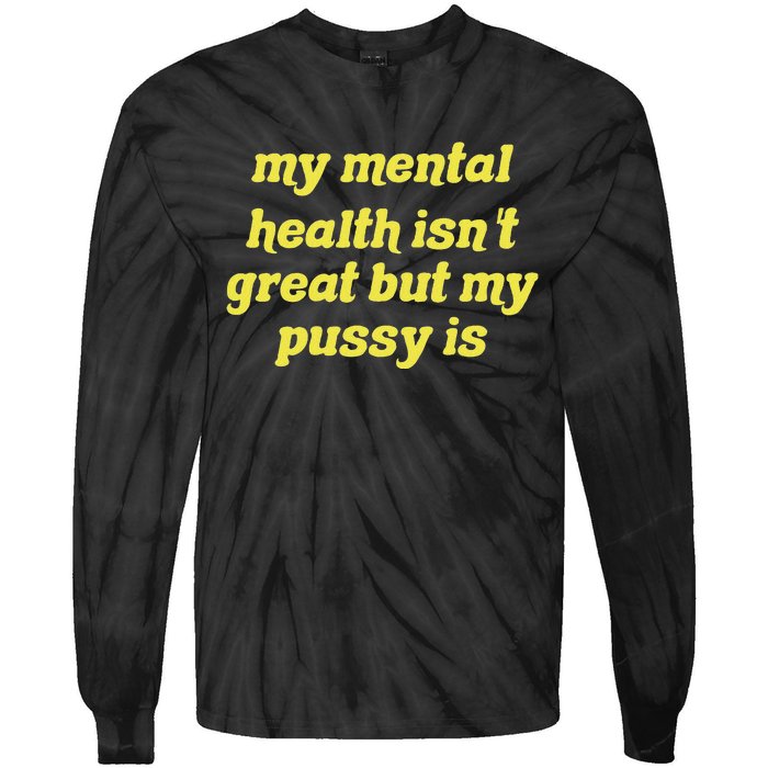 My Mental Health IsnT Great But My Pussy Is Cat Pet Paws Tie-Dye Long Sleeve Shirt