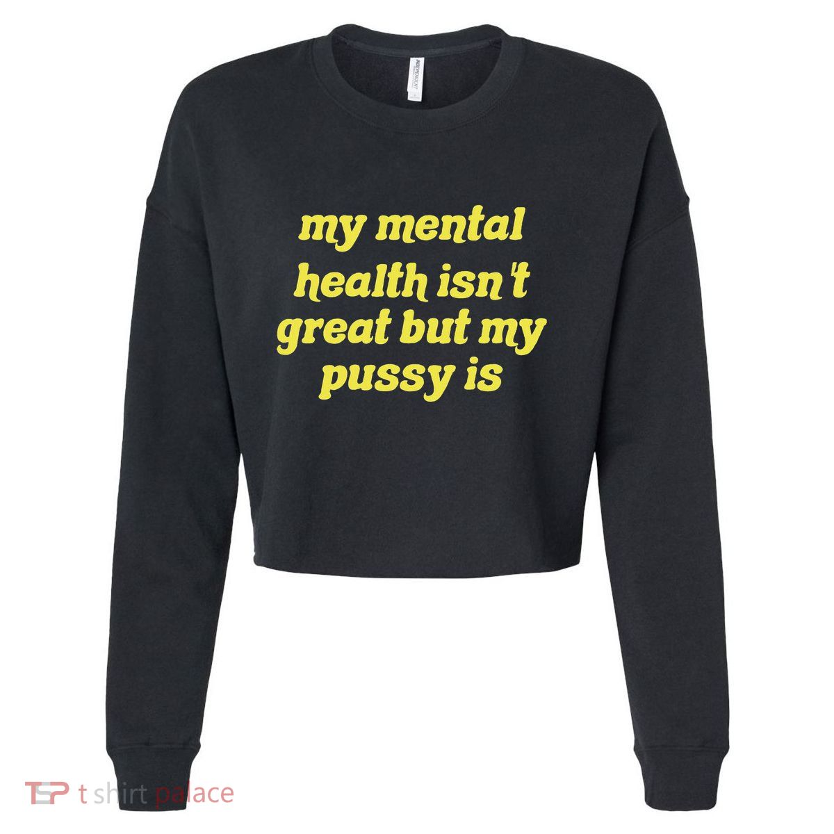 My Mental Health IsnT Great But My Pussy Is Cat Pet Paws Cropped Pullover Crew