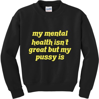 My Mental Health IsnT Great But My Pussy Is Cat Pet Paws Kids Sweatshirt