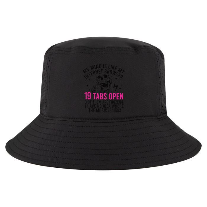 My Mind Is Like My Internet Browser 19 Tabs Open Cool Comfort Performance Bucket Hat