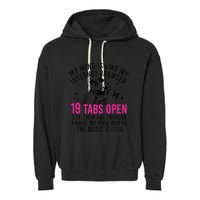 My Mind Is Like My Internet Browser 19 Tabs Open Garment-Dyed Fleece Hoodie