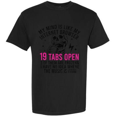 My Mind Is Like My Internet Browser 19 Tabs Open Comfort Colors T-Shirt