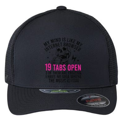 My Mind Is Like My Internet Browser 19 Tabs Open Flexfit Unipanel Trucker Cap