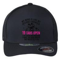 My Mind Is Like My Internet Browser 19 Tabs Open Flexfit Unipanel Trucker Cap