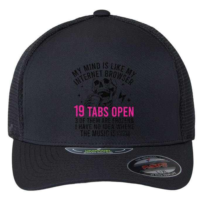 My Mind Is Like My Internet Browser 19 Tabs Open Flexfit Unipanel Trucker Cap