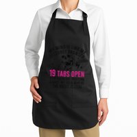 My Mind Is Like My Internet Browser 19 Tabs Open Full-Length Apron With Pockets