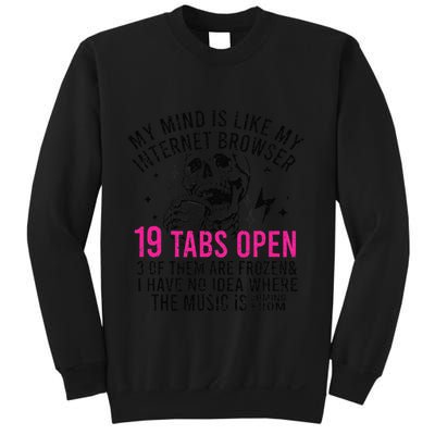 My Mind Is Like My Internet Browser 19 Tabs Open Sweatshirt