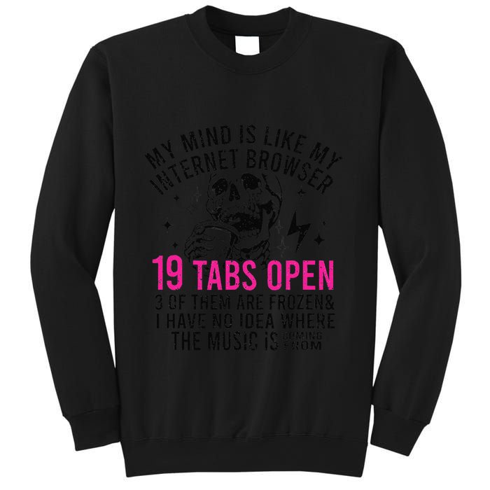 My Mind Is Like My Internet Browser 19 Tabs Open Sweatshirt