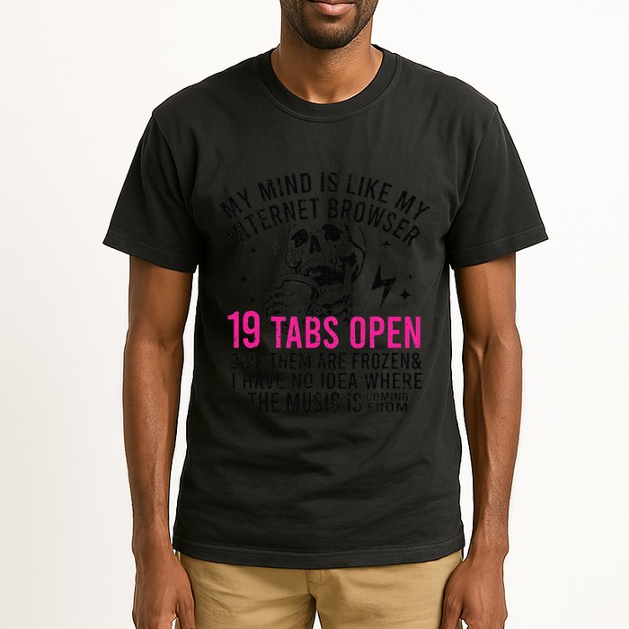 My Mind Is Like My Internet Browser 19 Tabs Open Tall T-Shirt