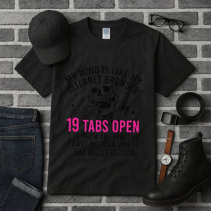 My Mind Is Like My Internet Browser 19 Tabs Open Tall T-Shirt