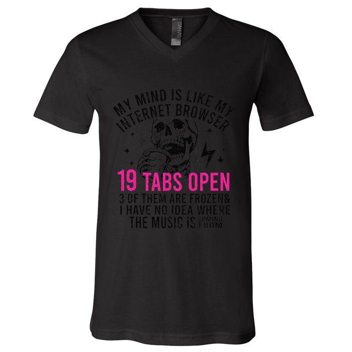 My Mind Is Like My Internet Browser 19 Tabs Open V-Neck T-Shirt