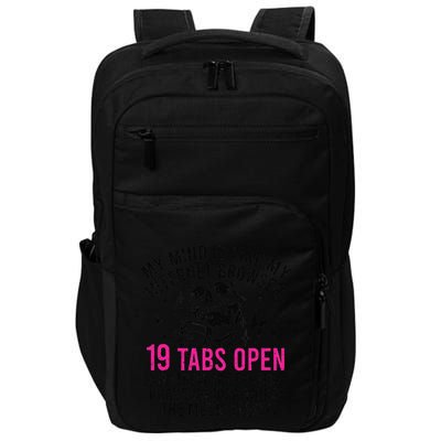My Mind Is Like My Internet Browser 19 Tabs Open Impact Tech Backpack