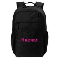 My Mind Is Like My Internet Browser 19 Tabs Open Daily Commute Backpack