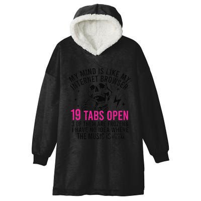 My Mind Is Like My Internet Browser 19 Tabs Open Hooded Wearable Blanket