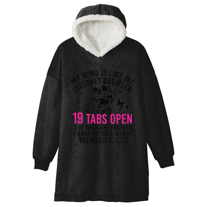 My Mind Is Like My Internet Browser 19 Tabs Open Hooded Wearable Blanket