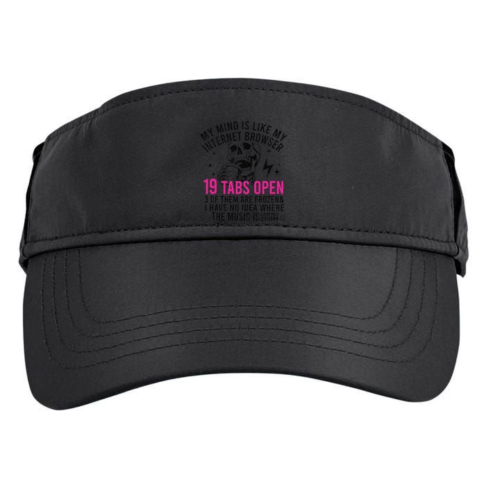 My Mind Is Like My Internet Browser 19 Tabs Open Adult Drive Performance Visor