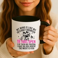 My Mind Is Like My Internet Browser 19 Tabs Open Mug