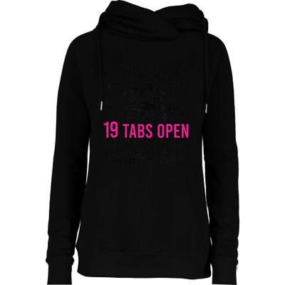 My Mind Is Like My Internet Browser 19 Tabs Open Womens Funnel Neck Pullover Hood