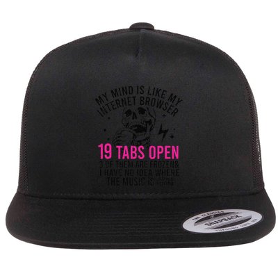 My Mind Is Like My Internet Browser 19 Tabs Open Flat Bill Trucker Hat