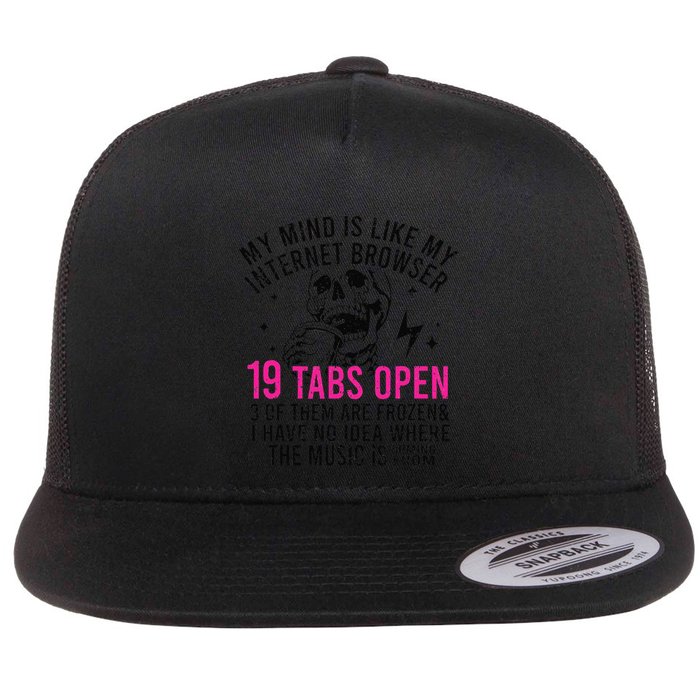 My Mind Is Like My Internet Browser 19 Tabs Open Flat Bill Trucker Hat