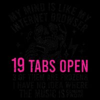 My Mind Is Like My Internet Browser 19 Tabs Open Flat Bill Trucker Hat