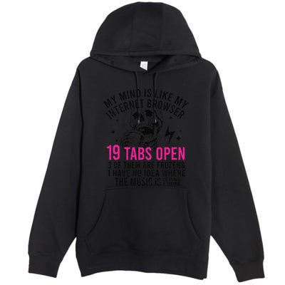 My Mind Is Like My Internet Browser 19 Tabs Open Premium Pullover Hoodie