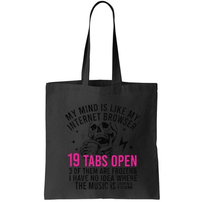 My Mind Is Like My Internet Browser 19 Tabs Open Bag