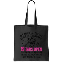 My Mind Is Like My Internet Browser 19 Tabs Open Bag