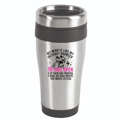 My Mind Is Like My Internet Browser 19 Tabs Open 16oz Travel Tumbler