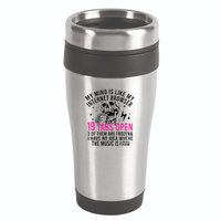 My Mind Is Like My Internet Browser 19 Tabs Open 16oz Travel Tumbler