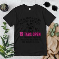My Mind Is Like My Internet Browser 19 Tabs Open Premium T-Shirt